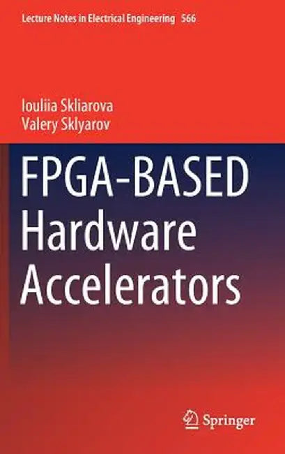 Fpga-Based Hardware Accelerators by Iouliia Skliarova