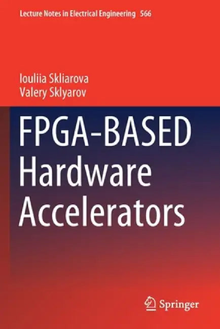 Fpga-Based Hardware Accelerators by Iouliia Skliarova
