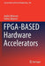 Fpga-Based Hardware Accelerators by Iouliia Skliarova