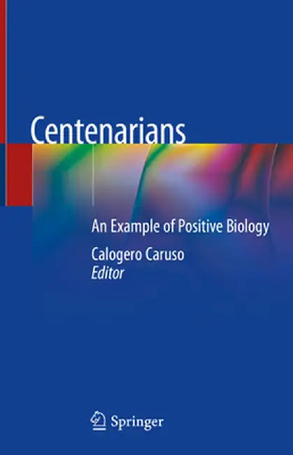 Centenarians: An Example of Positive Biology by Calogero Caruso