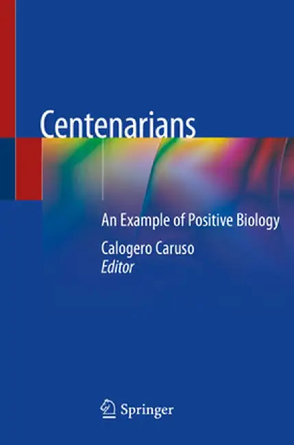 Centenarians: An Example of Positive Biology by Calogero Caruso