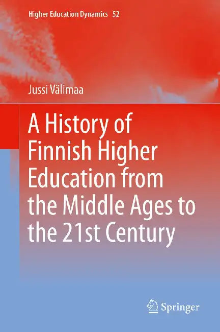 A History of Finnish Higher Education from the Middle Ages to the 21st Century by Jussi Välimaa