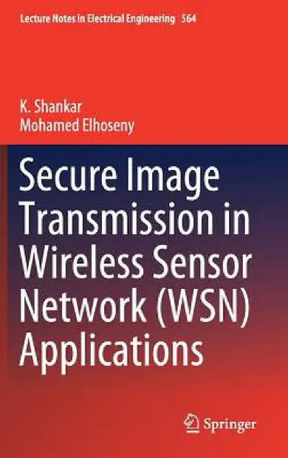 Secure Image Transmission in Wireless Sensor Network (Wsn) Applications by K. Shankar