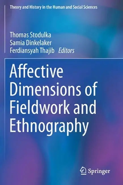Affective Dimensions of Fieldwork and Ethnography by Thomas Stodulka