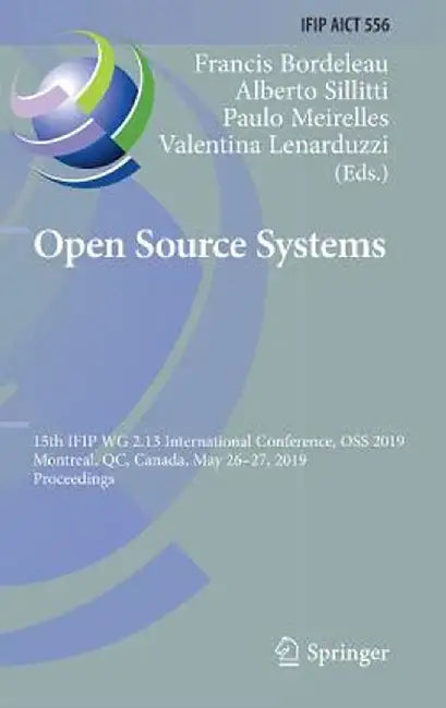 Open Source Systems: 15th Ifip Wg 2.13 International Conference, OSS 2019, Montreal, Qc, Canada, May 26-27, 2019, Proceedings by Francis Bordeleau