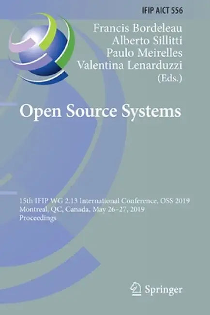 Open Source Systems: 15th Ifip Wg 2.13 International Conference, OSS 2019, Montreal, Qc, Canada, May 26-27, 2019, Proceedings by Francis Bordeleau