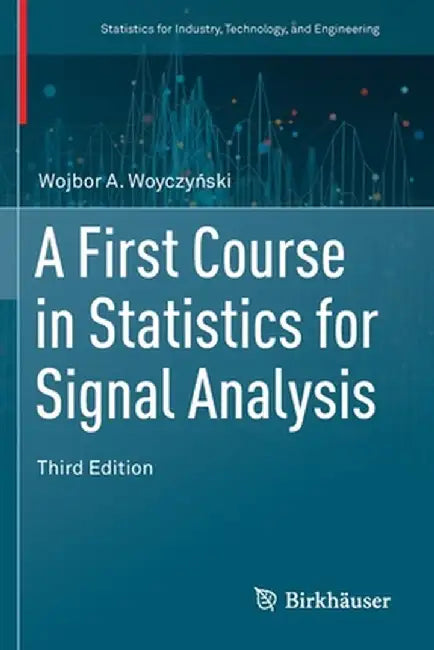 A First Course in Statistics for Signal Analysis by Wojbor A. Woyczyński