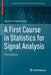 A First Course in Statistics for Signal Analysis by Wojbor A. Woyczyński