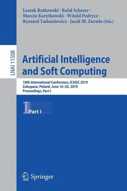 Artificial Intelligence and Soft Computing: 18th International Conference, Icaisc 2019, Zakopane, Poland, June 16-20, 2019, Proceedings, Part I by Leszek Rutkowski