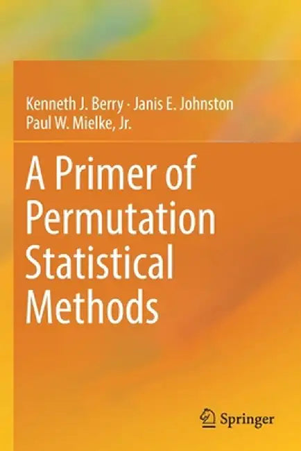 A Primer of Permutation Statistical Methods by Kenneth J. Berry