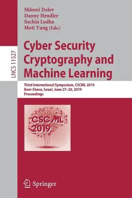 Cyber Security Cryptography and Machine Learning: Third International Symposium, Cscml 2019, Beer-Sheva, Israel, June 27-28, 2019, Proceedings by Shlomi Dolev