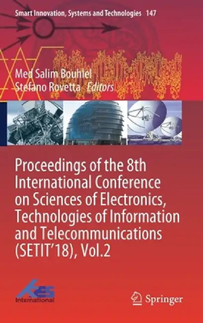 Proceedings of the 8th International Conference on Sciences of Electronics, Technologies of Information and Telecommunications (Setit'18), Vol.2 by Med Salim Bouhlel