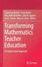Transforming Mathematics Teacher Education: An Equity-Based Approach by Tonya Gau Bartell
