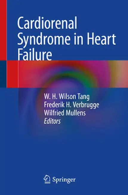 Cardiorenal Syndrome in Heart Failure by W. H. Wilson Tang