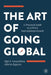The Art of Going Global: A Practical Guide to a Firm's International Growth by Olga E. Annushkina