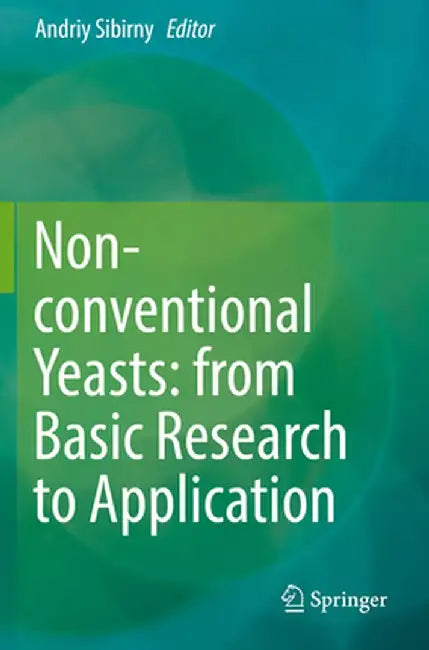 Non-Conventional Yeasts: From Basic Research to Application by Andriy Sibirny