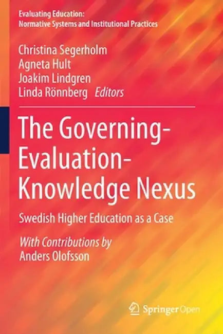 The Governing-Evaluation-Knowledge Nexus: Swedish Higher Education as a Case by Christina Segerholm
