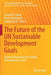 The Future of the Un Sustainable Development Goals: Business Perspectives for Global Development in 2030 by Samuel O. Idowu