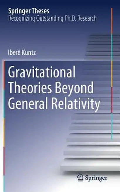 Gravitational Theories Beyond General Relativity by Iberê Kuntz