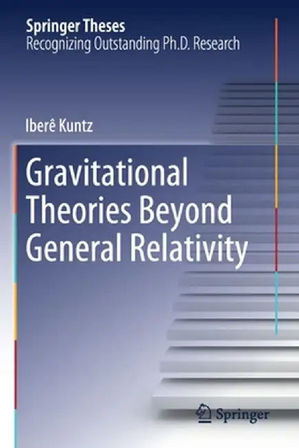 Gravitational Theories Beyond General Relativity by Iberê Kuntz