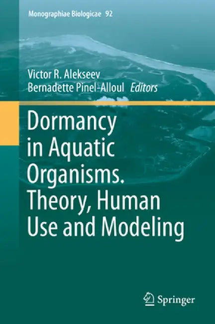 Dormancy in Aquatic Organisms. Theory, Human Use and Modeling by Victor R. Alekseev