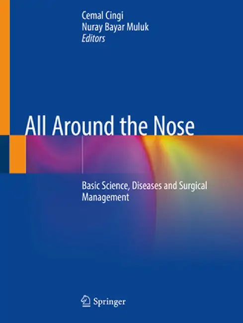 All Around the Nose: Basic Science, Diseases and Surgical Management by Cemal Cingi