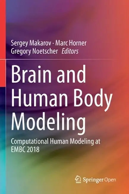 Brain and Human Body Modeling: Computational Human Modeling at Embc 2018 by Sergey Makarov