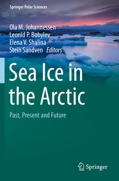 Sea Ice in the Arctic: Past, Present and Future by Ola M. Johannessen