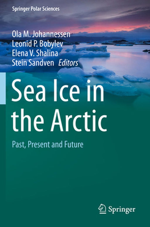 Sea Ice in the Arctic: Past, Present and Future by Ola M. Johannessen
