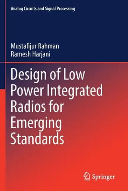 Design of Low Power Integrated Radios for Emerging Standards by Mustafijur Rahman