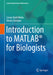 Introduction to MATLAB® for Biologists by Cerian Ruth Webb