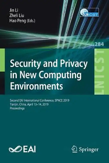 Security and Privacy in New Computing Environments: Second Eai International Conference, Spnce 2019, Tianjin, China, April 13-14, 2019, Proceedings by Jin Li