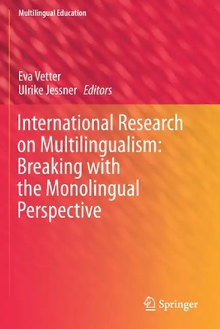 International Research on Multilingualism: Breaking with the Monolingual Perspective by Eva Vetter