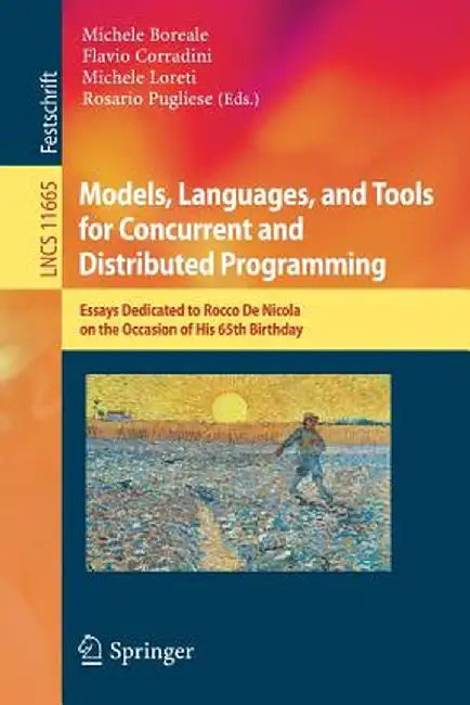 Models, Languages, and Tools for Concurrent and Distributed Programming: Essays Dedicated to Rocco de Nicola on the Occasion of His 65th Birthday by Michele Boreale