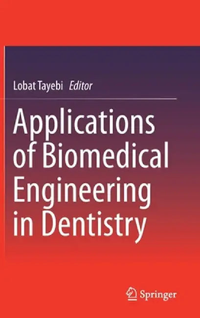 Applications of Biomedical Engineering in Dentistry by Lobat Tayebi