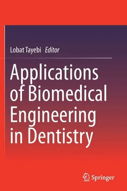 Applications of Biomedical Engineering in Dentistry by Lobat Tayebi