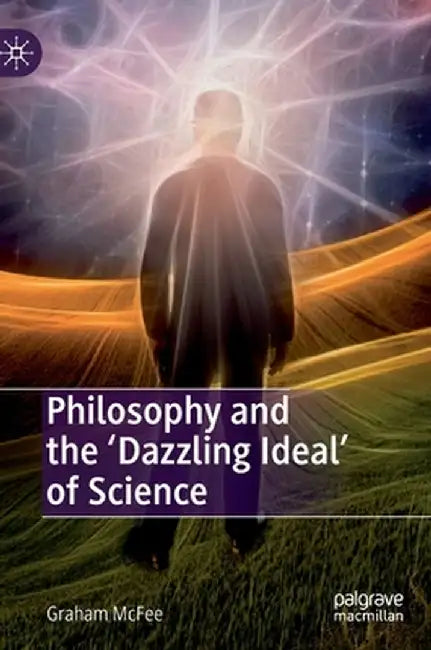 Philosophy and the 'Dazzling Ideal' of Science by Graham McFee
