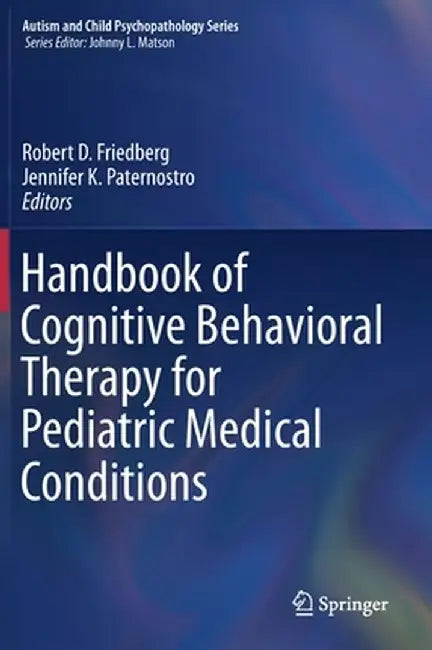 Handbook of Cognitive Behavioral Therapy for Pediatric Medical Conditions by Robert D. Friedberg