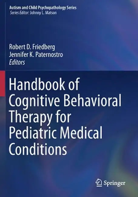 Handbook of Cognitive Behavioral Therapy for Pediatric Medical Conditions by Robert D. Friedberg