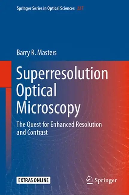 Superresolution Optical Microscopy: The Quest for Enhanced Resolution and Contrast by Barry R. Masters