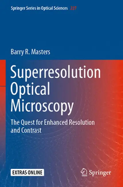Superresolution Optical Microscopy: The Quest for Enhanced Resolution and Contrast by Barry R. Masters