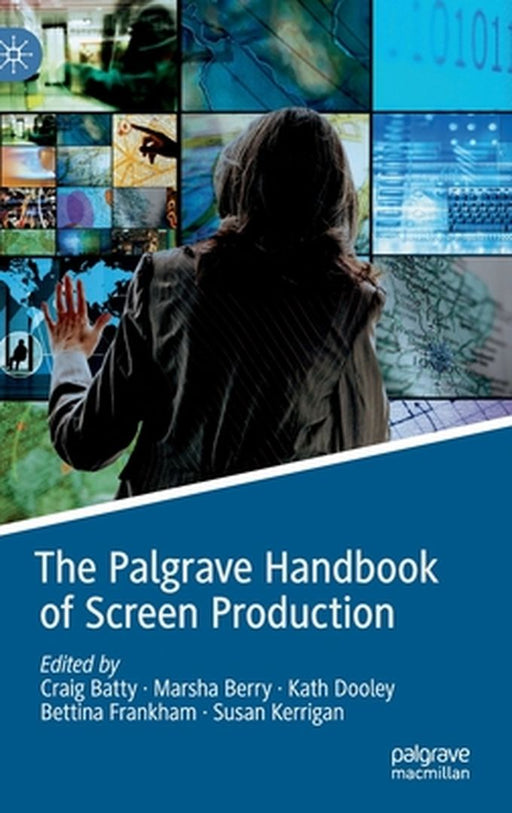 The Palgrave Handbook of Screen Production by Craig Batty
