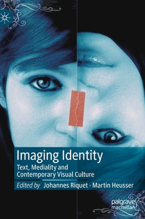 Imaging Identity: Text, Mediality and Contemporary Visual Culture by Johannes Riquet