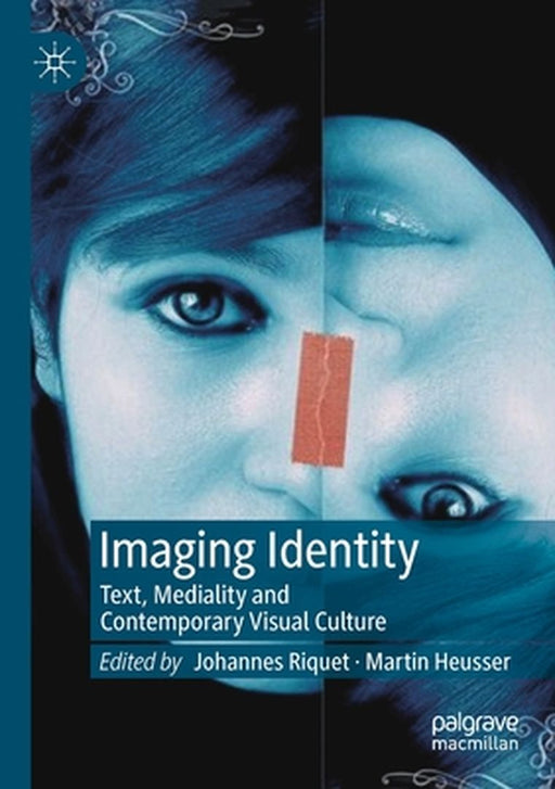 Imaging Identity: Text, Mediality and Contemporary Visual Culture by Johannes Riquet