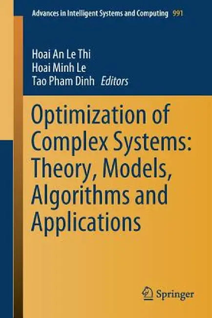Optimization of Complex Systems: Theory, Models, Algorithms and Applications by Hoai An Le Thi