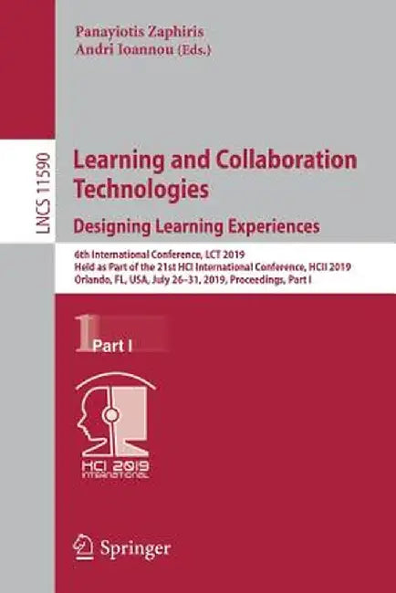 Learning and Collaboration Technologies. Designing Learning Experiences: 6th International Conference, Lct 2019, Held as Part of the 21st Hci Internat by Panayiotis Zaphiris
