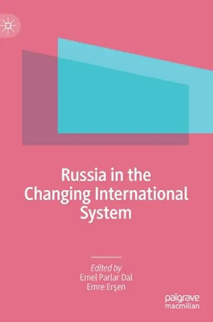 Russia in the Changing International System by Emel Parlar Dal