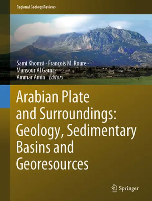 Arabian Plate and Surroundings: Geology, Sedimentary Basins and Georesources by Sami Khomsi