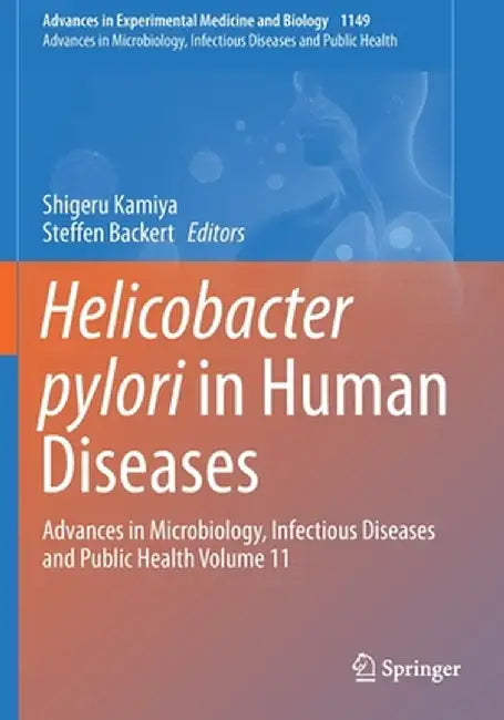 Helicobacter Pylori in Human Diseases: Advances in Microbiology, Infectious Diseases and Public Health Volume 11 by Shigeru Kamiya