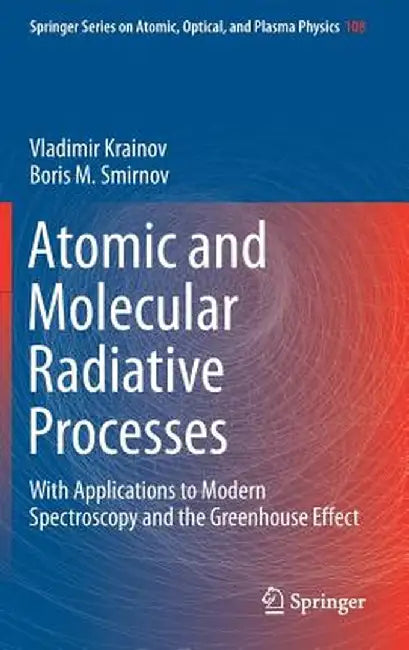 Atomic and Molecular Radiative Processes: With Applications to Modern Spectroscopy and the Greenhouse Effect by Vladimir Krainov